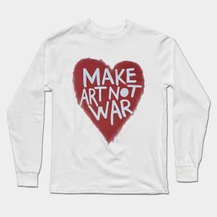 Make Art Not War Long Sleeve T-Shirt